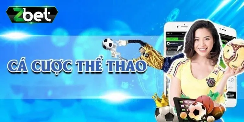Thể Thao Zbet - Địa Chỉ Cá Cược Lý Tưởng Cho Bet Thủ 5 Giải đáp thắc mắc liên quan sảnh thể thao Zbet