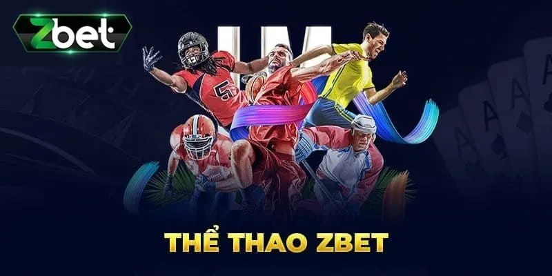 Thể Thao Zbet - Địa Chỉ Cá Cược Lý Tưởng Cho Bet Thủ 3 Các sảnh cược đang kết hợp với thể thao Zbet hiện nay